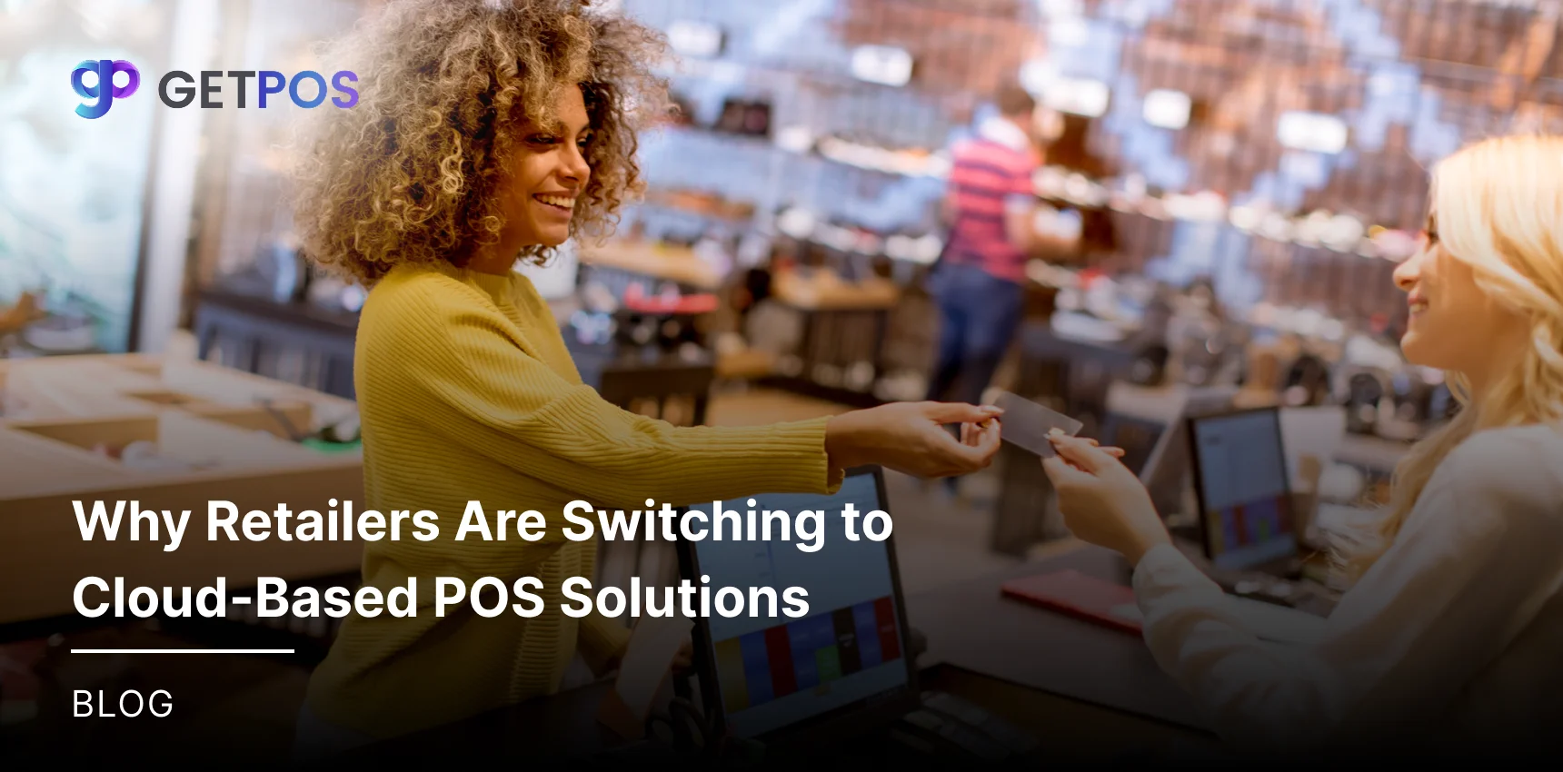Why Retailers Are Switching to Cloud-Based POS Solutions