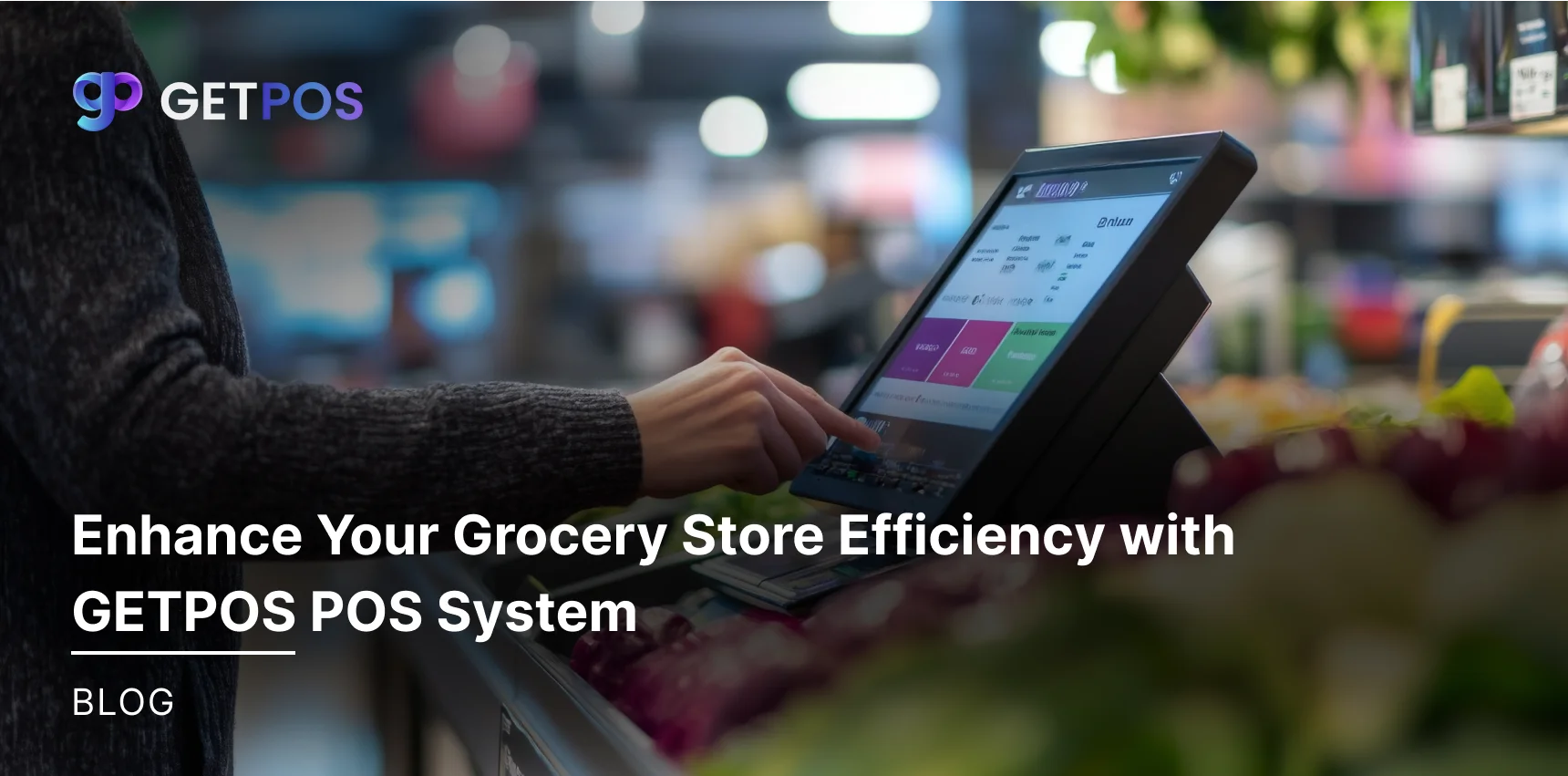 Enhance Your Grocery Store Efficiency with GETPOS POS System