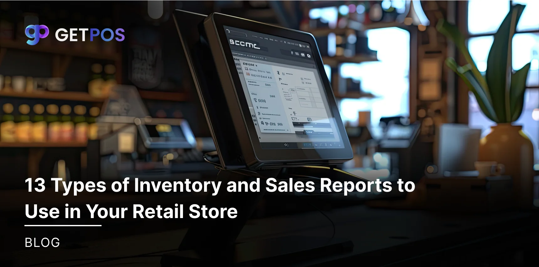 13 Types of Inventory and Sales Reports to Use in Your Retail Store 