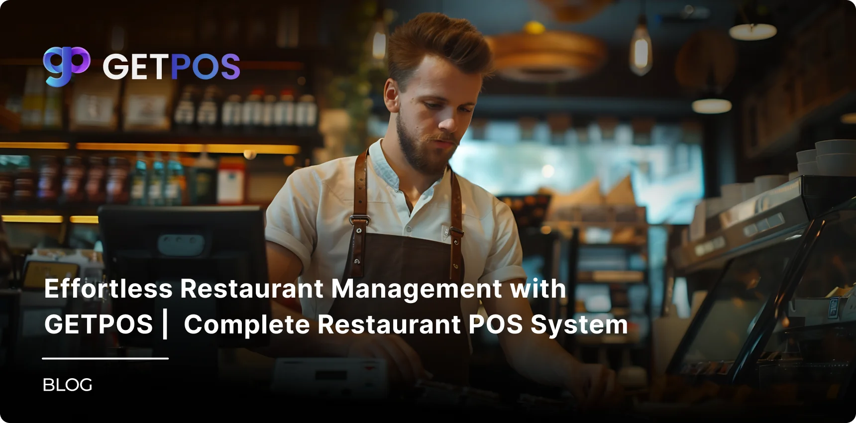 Effortless Restaurant Management with GETPOS | Complete Restaurant POS System - Cover Image